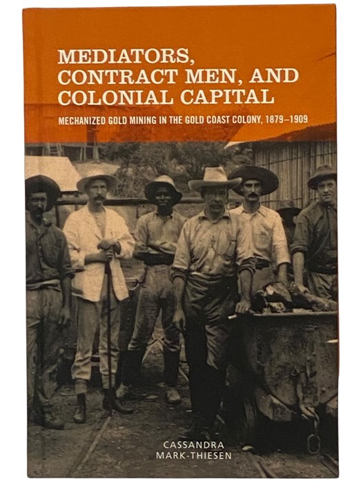 Colonial Gold Mining in Ghana 1879-1909 by Cassandra Mark-Thiesen Hardcover