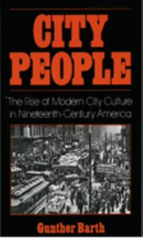 City People : The Rise of Modern City Culture in Nineteenth-Centu