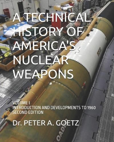 Peter a Goetz A Technical History of America's Nuclear Weapons (Paperback)