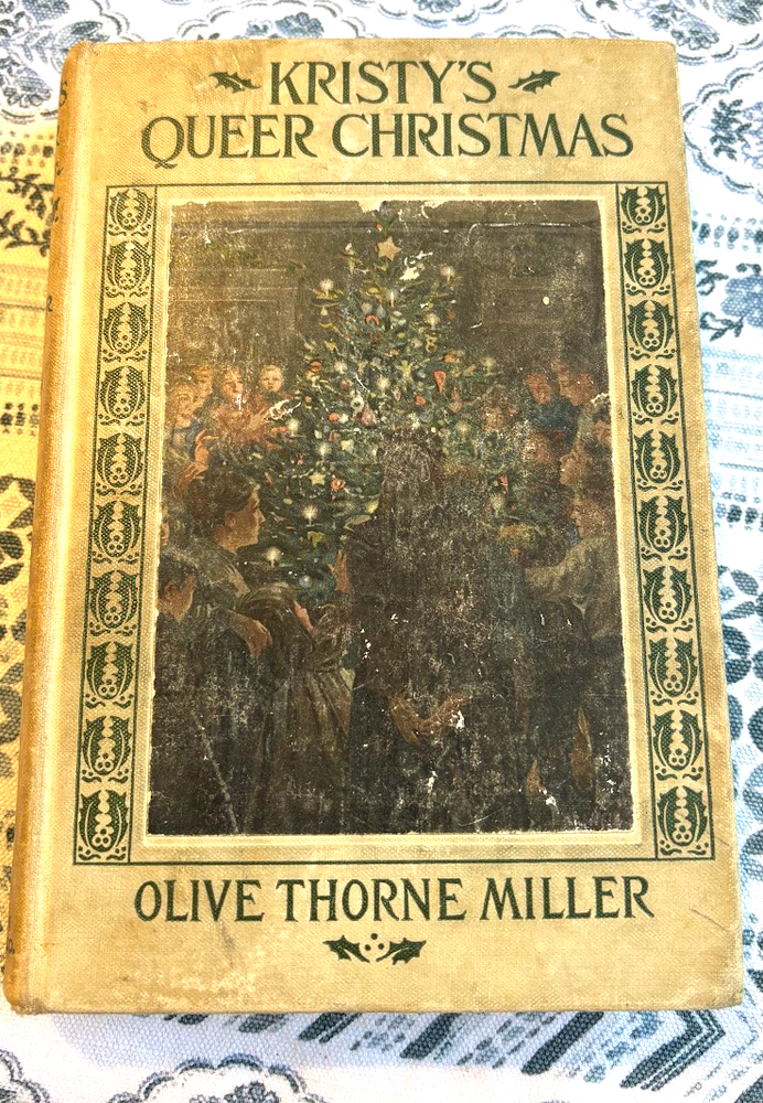 First Edition c. 1904 ~ Kristy's Queer Christmas by: Olive Thorne Miller