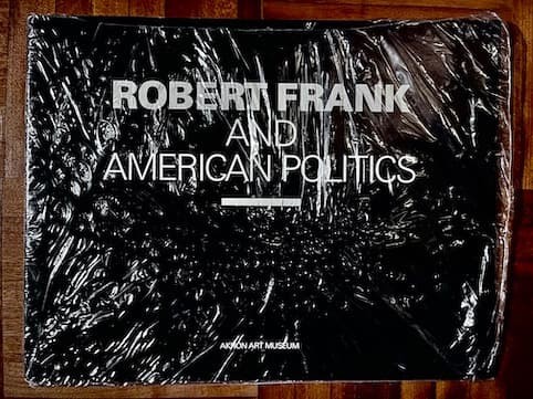 Robert Frank and American Politics 1985 1st Edition Akron Art Museum Exhibition