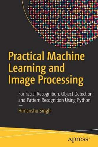 Practical Machine Learning & Image Processing for Facial Recognition & Object Detection