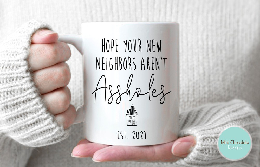 Funny Housewarming Gift Mug - Hope Your New Neighbors Aren't A$sholes