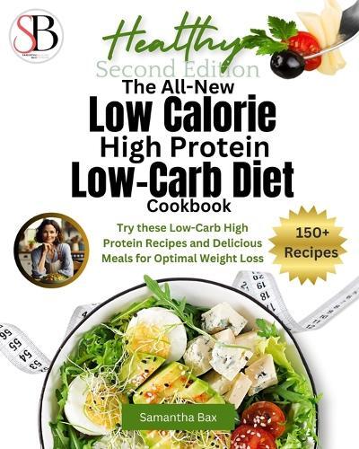 Samantha Bax The All-New Low Calorie High Protein Low-Carb Diet (Coo (Paperback)