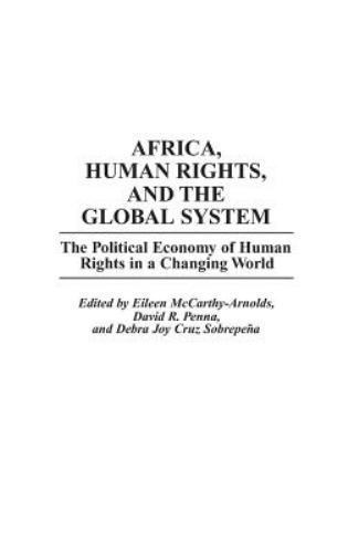 Africa, Human Rights, and the Global System: The Political Economy of Human Righ
