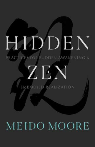 Discover Hidden Zen Practices for Sudden Awakening and Embodied Realization Paperback