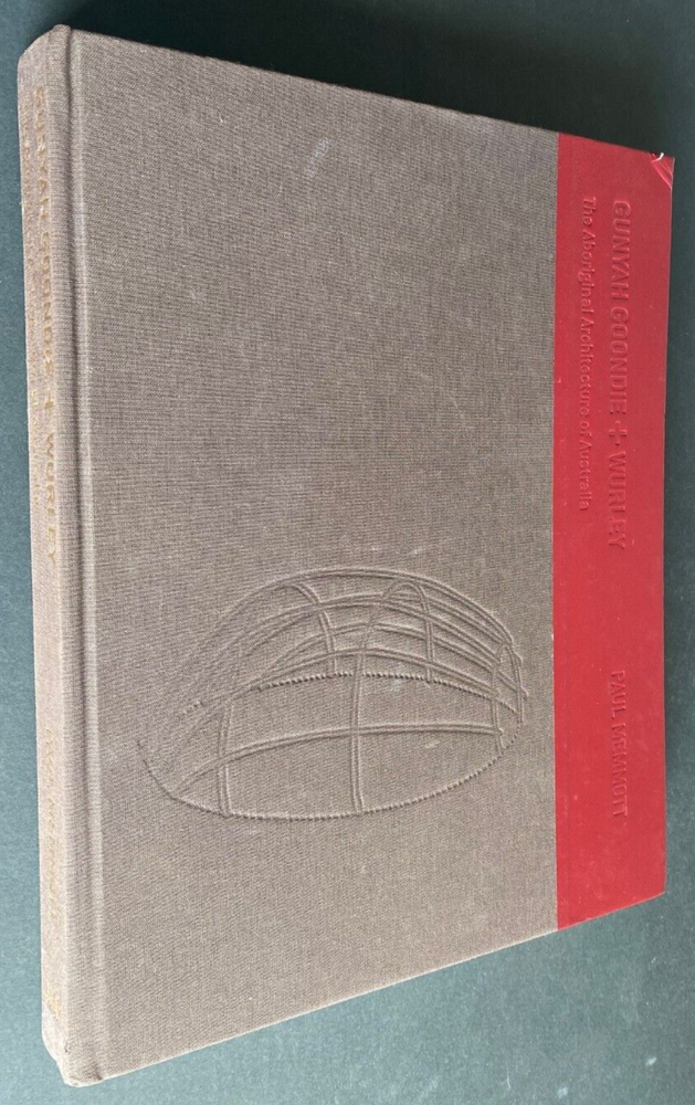 2007 1st GUNYAH, GOONDIE AND WURLEY: THE ABORIGINAL ARCHITECTURE OF AUSTRALIA