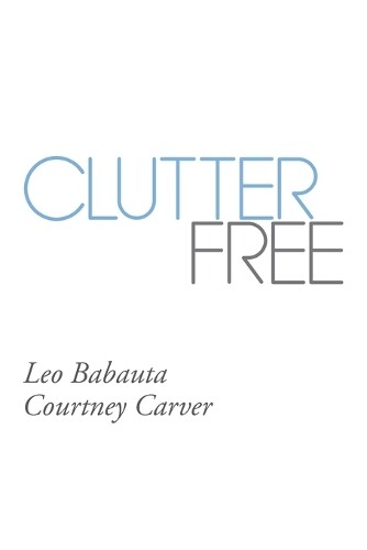 Leo Babauta Courtney Carver Clutter Free (Paperback)