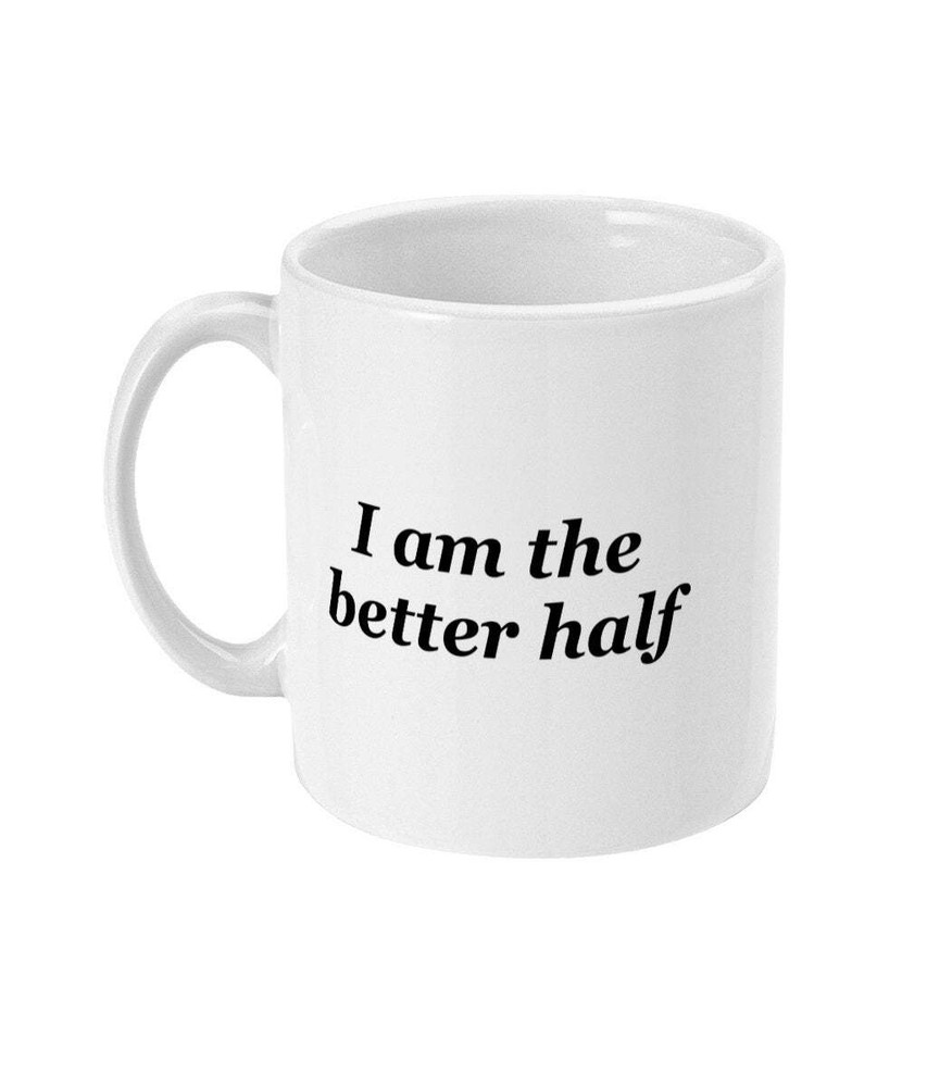 Funny Joke I Am The Better Half Mug Relationship Gift Mug For Couples Mug