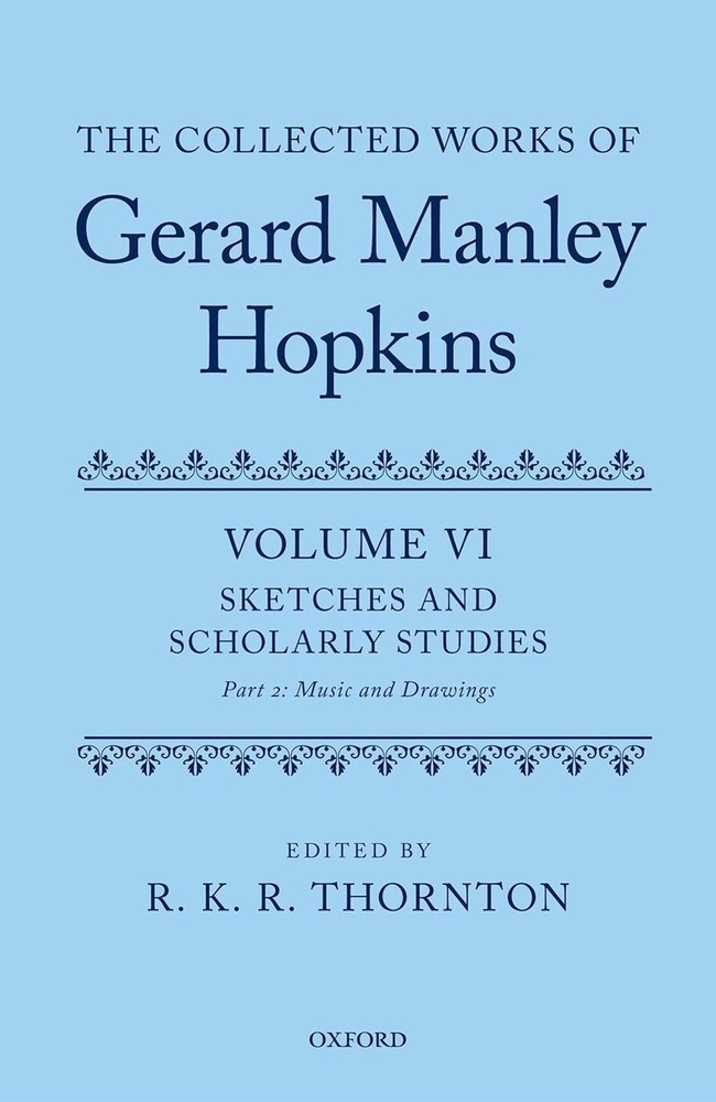 The Collected Works of Gerard Manley Hopkins: Volume VI: Sketches and Scholarly
