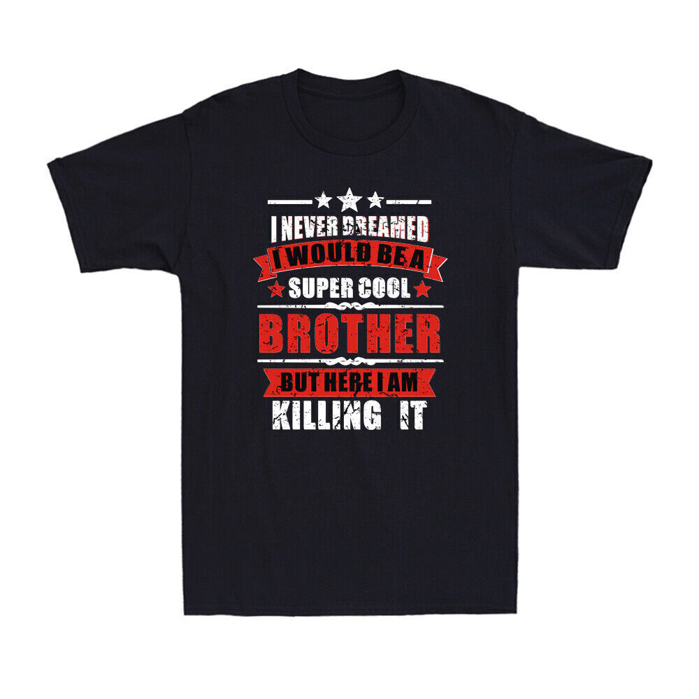 I Never Dreamed I Would Be A Super Cool Brother Fun Birthday Gift Men's T-Shirt