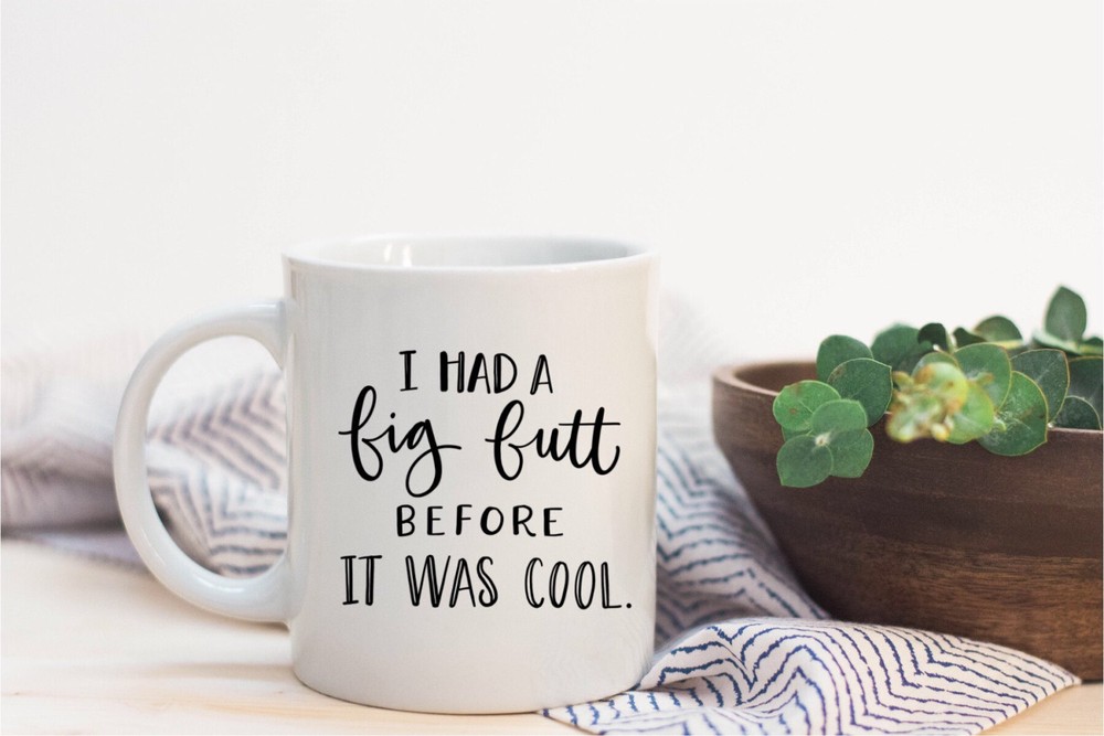 I Had A Big Butt Before It Was Cool Funny Quoted Ceramic Plastic Travel Coffee