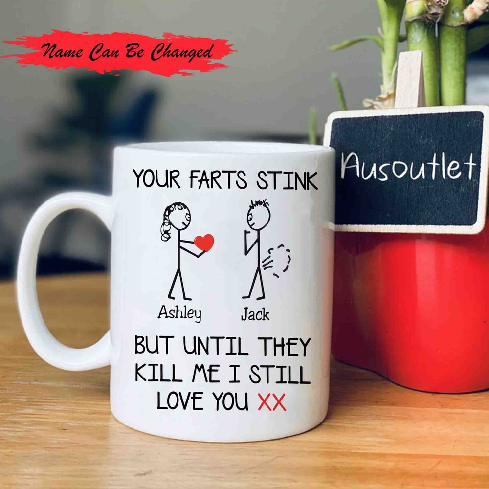 Your Farts Stink But Until They Kill Me I Still Love You Mug Funny Love Mug For