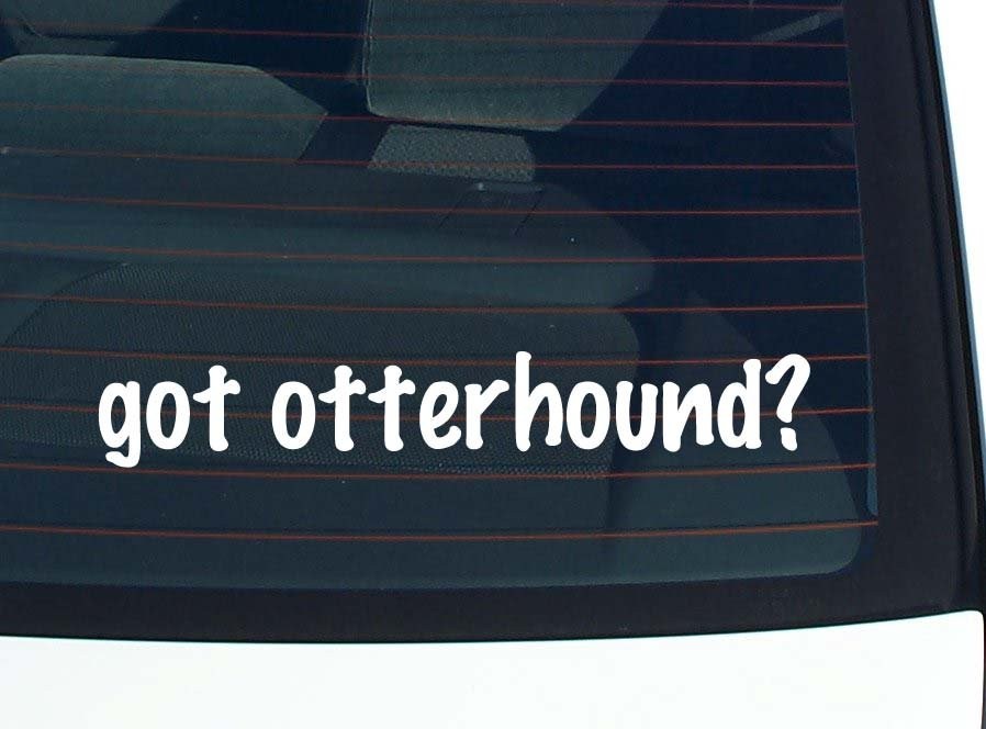 got otterhound? CAR DECAL BUMPER STICKER VINYL FUNNY JOKE WINDOW