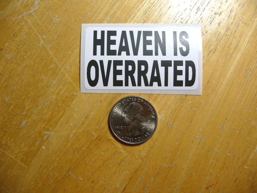 Heaven Is Overrated Sticker Decal - Bulk Pack 1-50 Available