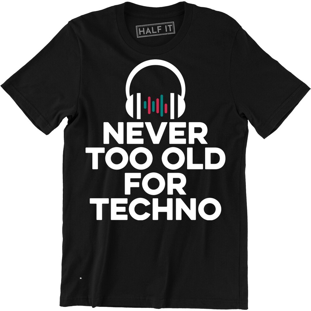 Never Too Old For Techno DJ Headphone Shirt Music Dance Party Tee Men's T-shirt