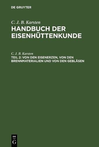 C. J. B. Karste Von den Eisenerzen, von den Brennmaterialien und von  (Hardback)