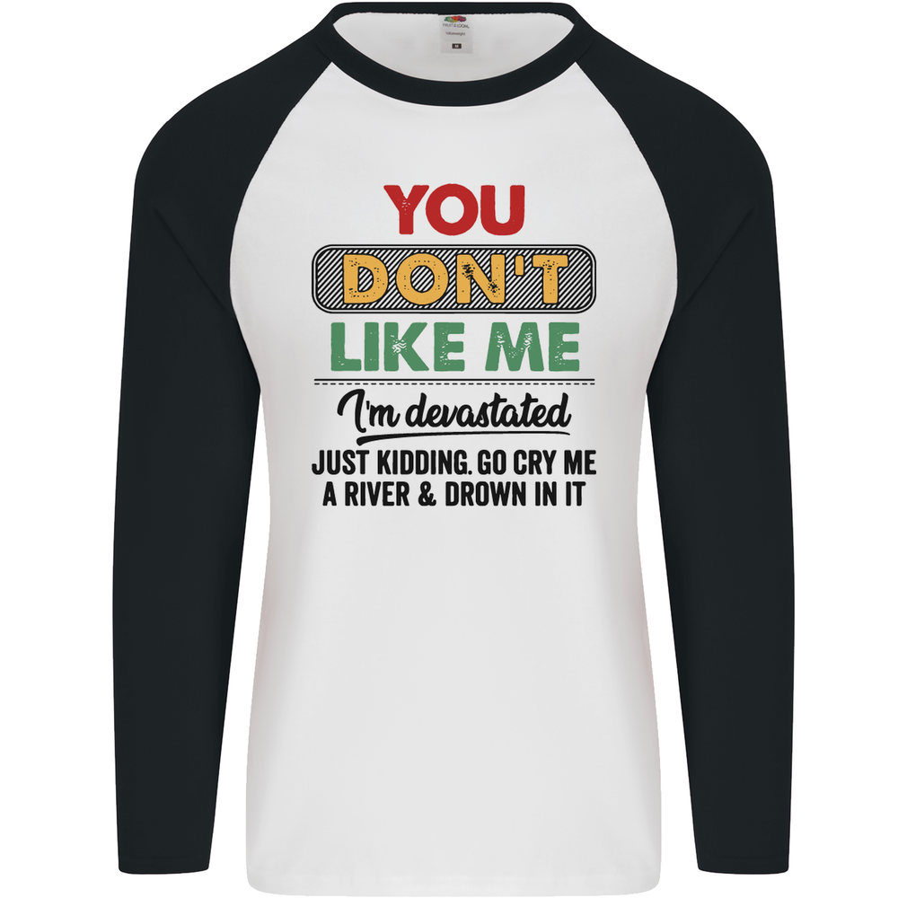 You Dont Like Me Funny Sarcastic Slogan Mens L/S Baseball T-Shirt