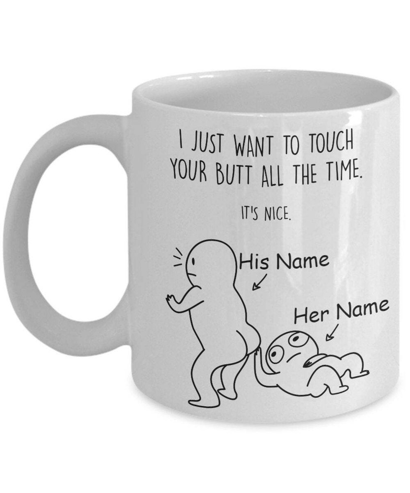 Personalized Mug I Just Want To Touch Your Butt All The Time It’s Nice Father�