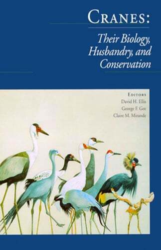 Explore Cranes: Biology, Husbandry, and Conservation by David Ellis - New Edition