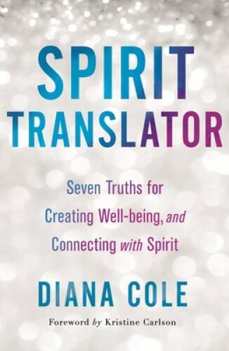 Spirit Translator: Seven Truths for Creating Well-Being and Connecting wi - GOOD