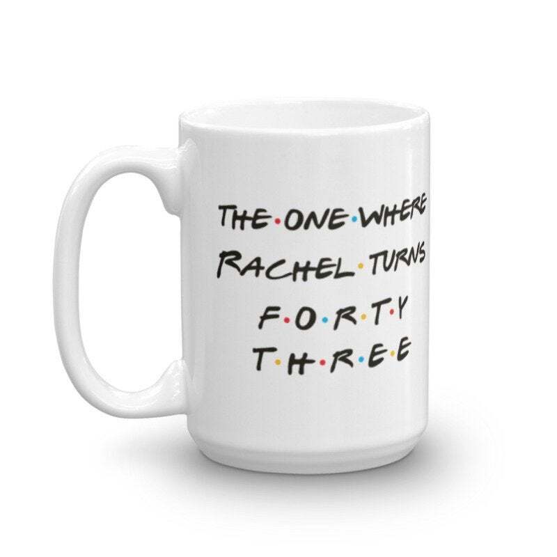 Friends 43rd Birthday Gift Personalized 43rd Birthday Mug The One Where Mug The