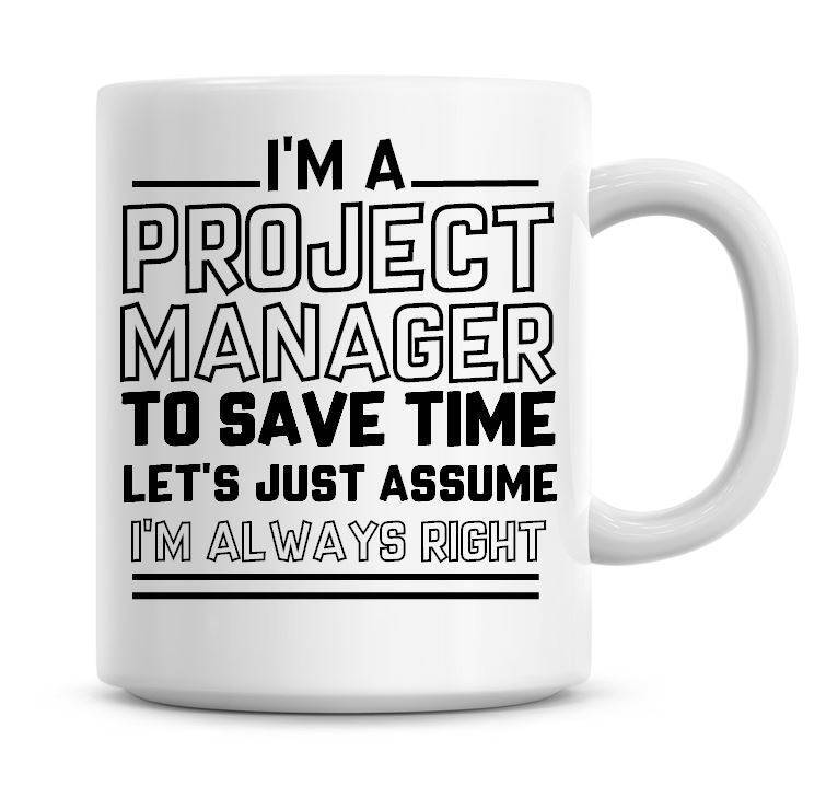 Project Manager Always Right Funny Time-Saving Work Humor  