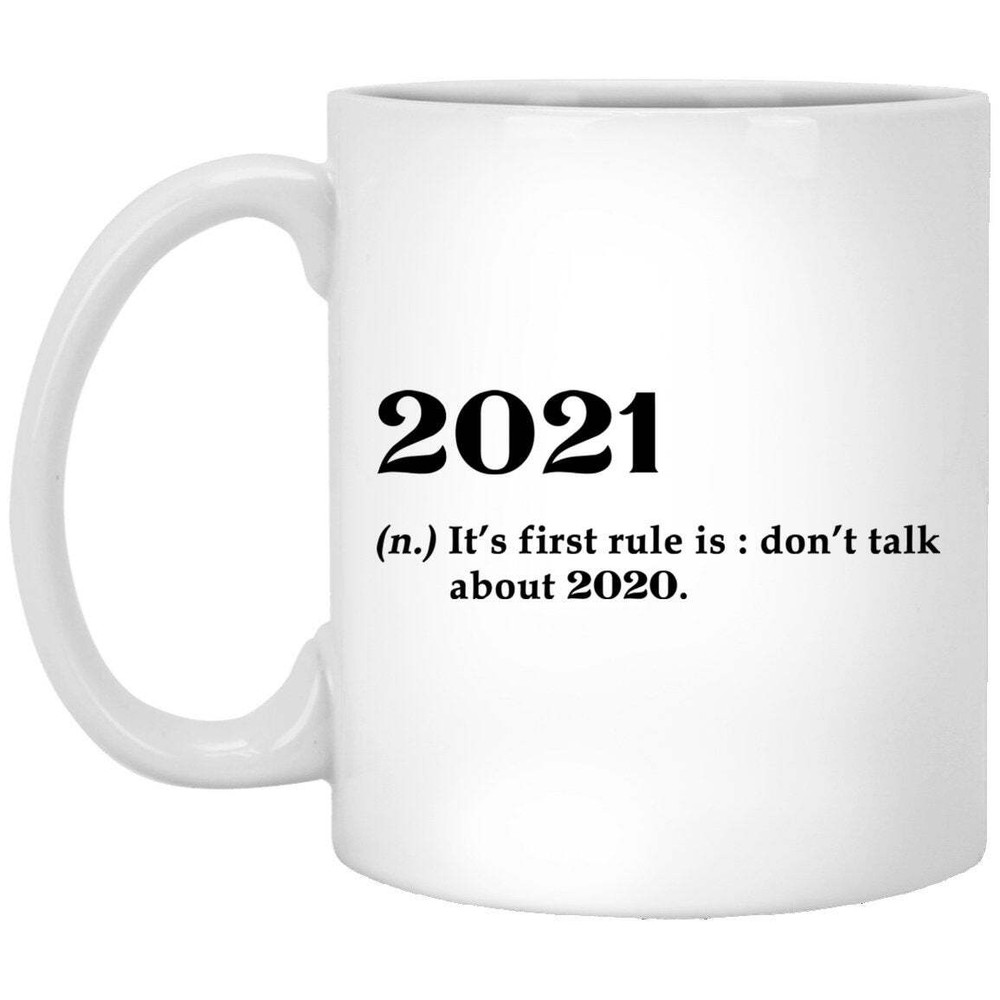 2021 Coffee Mug White Mug - Don't Talk About 2020 Mug - Gift Coffee Mug