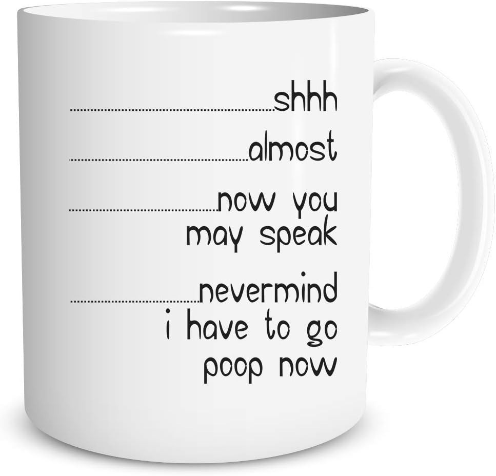 Shh Almost Nevermind Gotta Poop Mug – Adult Humor Coffee Cup  