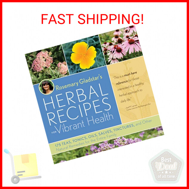 Rosemary Gladstar's Herbal Recipes for Vibrant Health: 175 Teas, Tonics, Oils, S