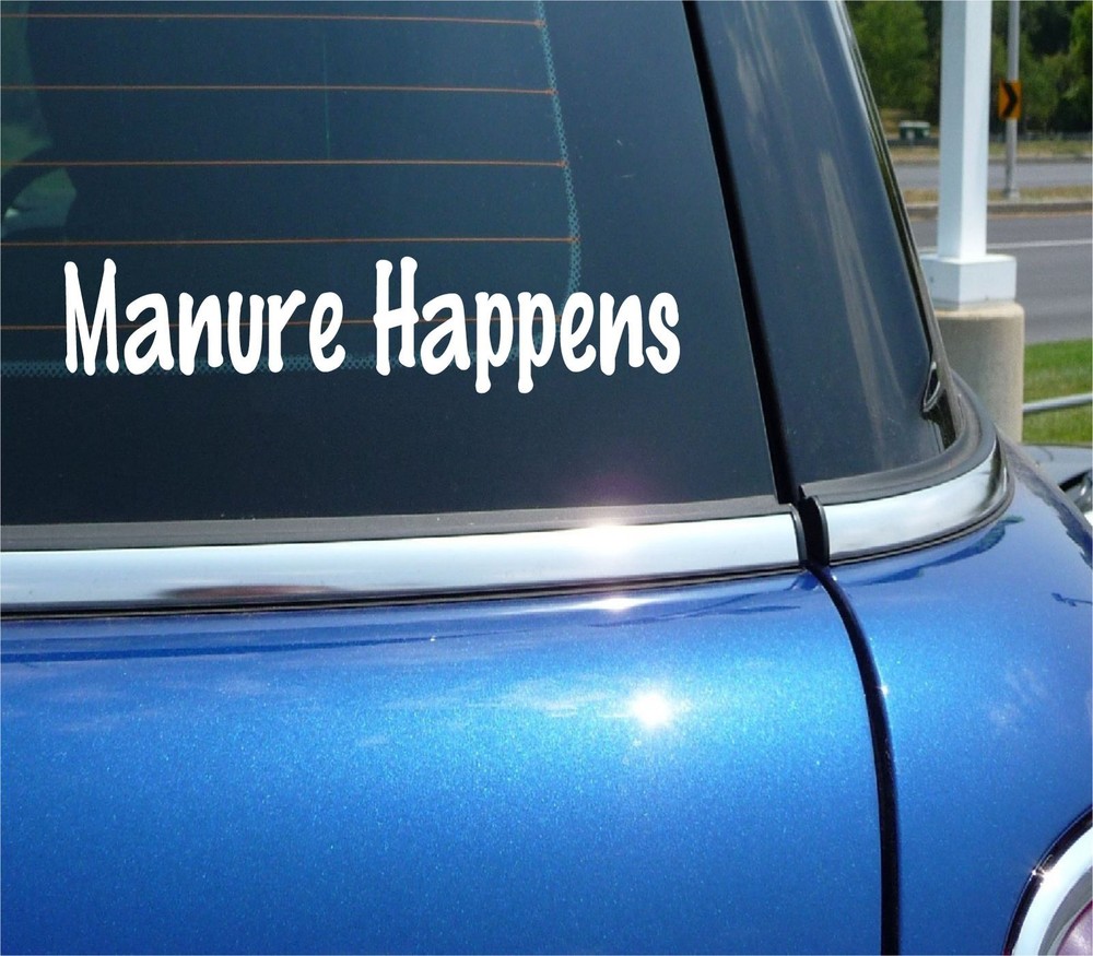 MANURE HAPPENS FARM FUN POOP JOKE GAG PRANK RANCH DECAL STICKER FUNNY CAR TRUCK