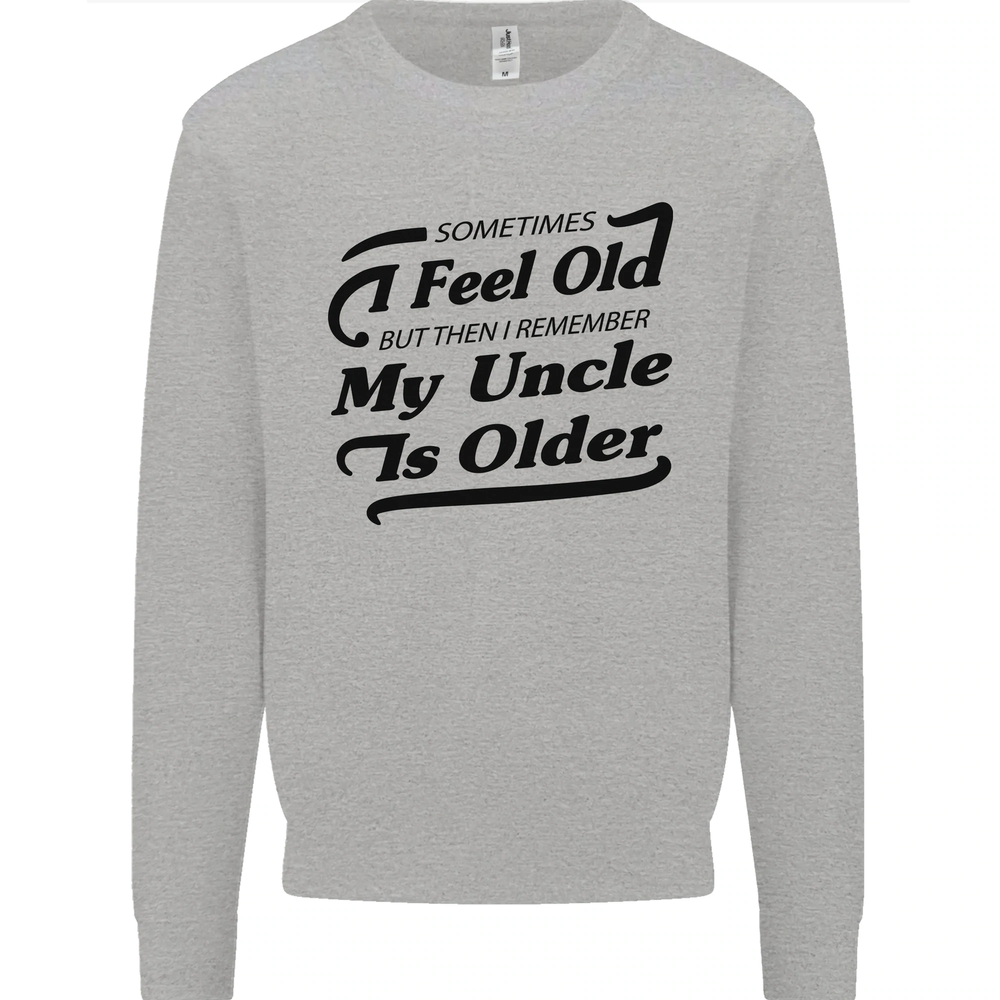 My Uncle is Older 30th 40th 50th Birthday Mens Sweatshirt Jumper