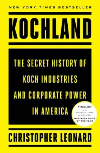 Kochland: The Secret History of Koch Industries and Corporate Powe - VERY GOOD