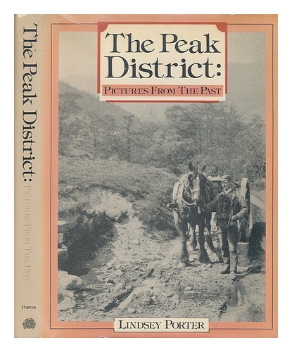 PORTER, Lindsey the Peak district : pictures from the past / Lindsey PORTER 1984