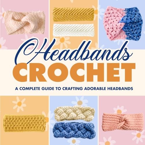 Crochet Headband Guide Craft Adorable Stylish Headbands for Beginners