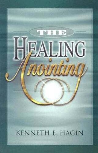 the Healing Anointing - Paperback By Kenneth E. Hagin - VERY GOOD