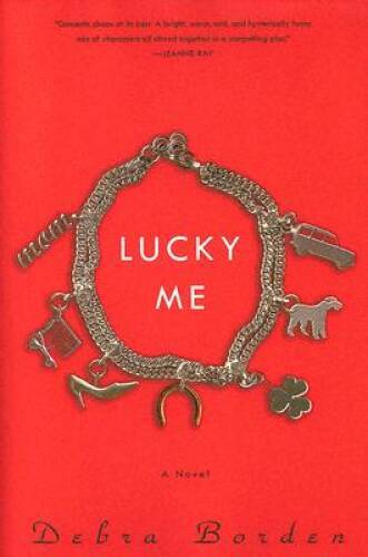 Lucky Me: A Novel - Hardcover By Borden, Debra - GOOD