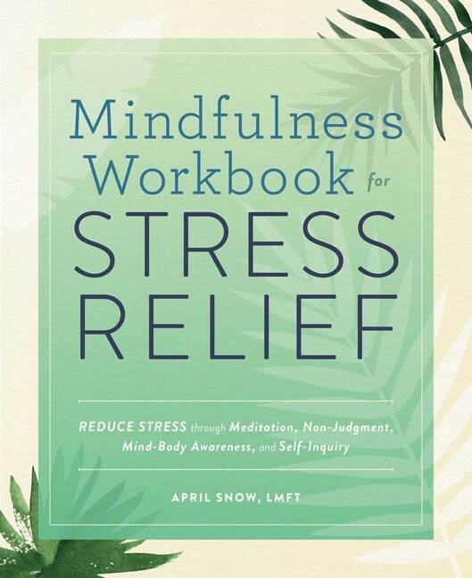 Mindfulness Workbook For Stress Relief: Reduce Stress Through Meditation, N...