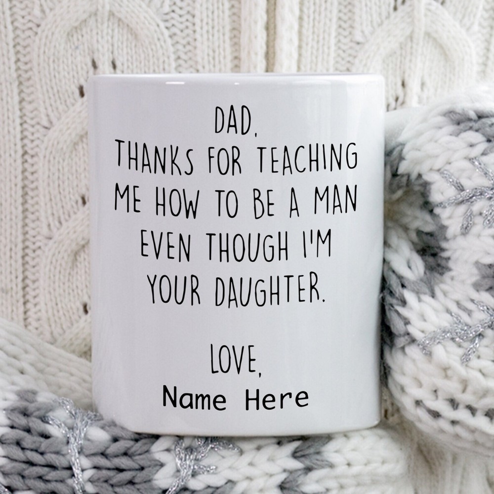 Personalized Dad Thanks For Teaching Me How To Be A Man Mug Daughter To Father