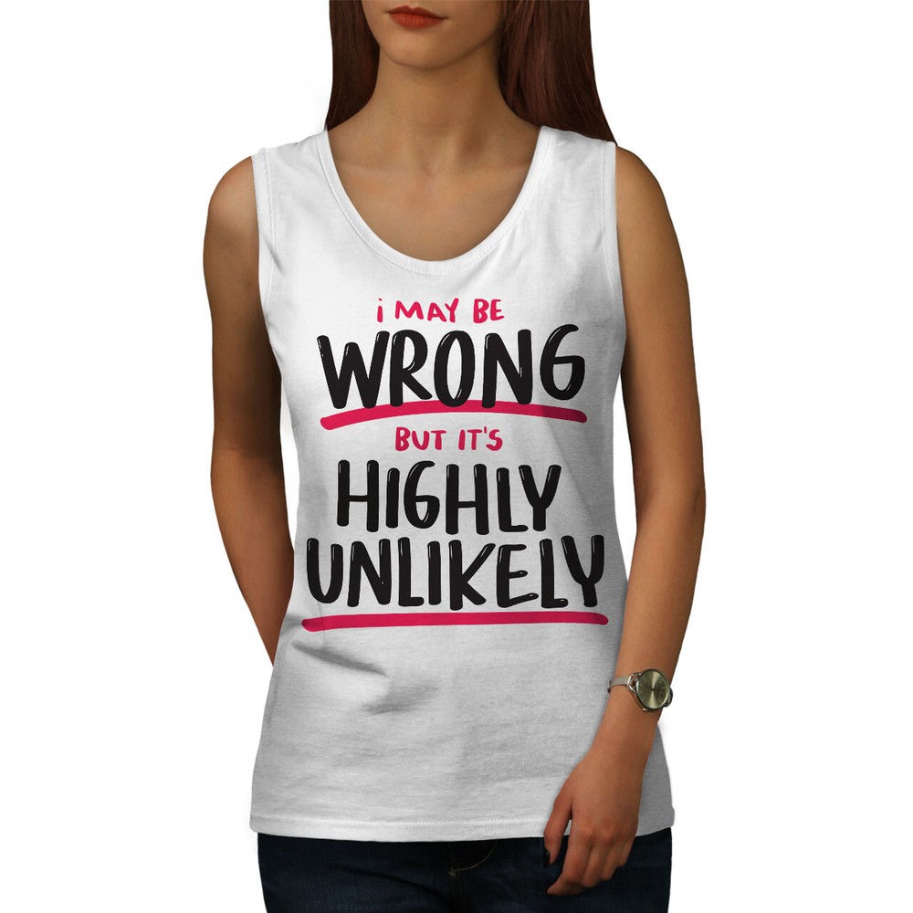 Wellcoda I May Be Wrong But It'S Highly Unlikely Womens Tank Top