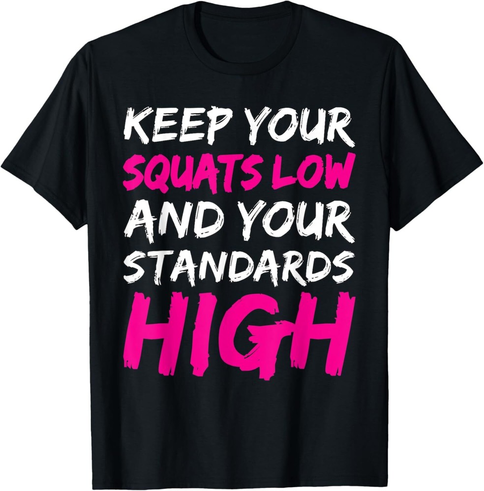 Workout Keep Your Squats Low And Your Standards High Fitness T-Shirt Hoodie