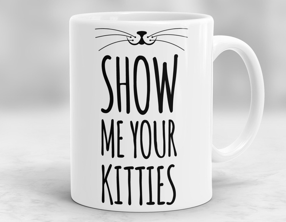 Show Me Your Kitties Mug Cat Coffee Cup Cute Cat Coffee Mug Mother's Day Gift