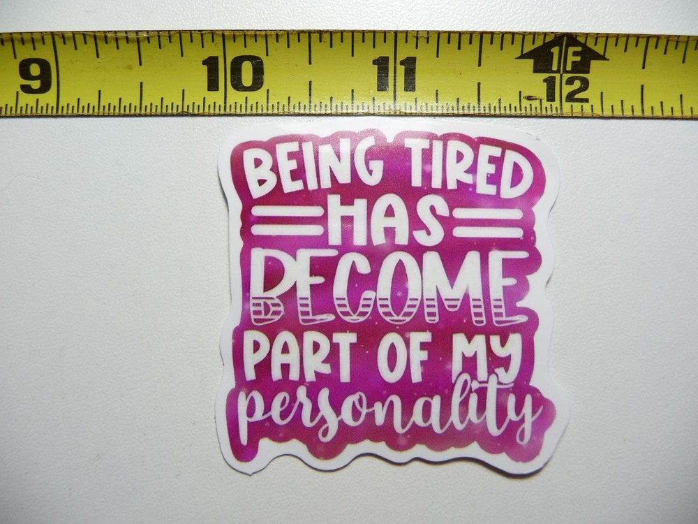 Funny Snarky Sticker Decal - Being Tired Is My Personality