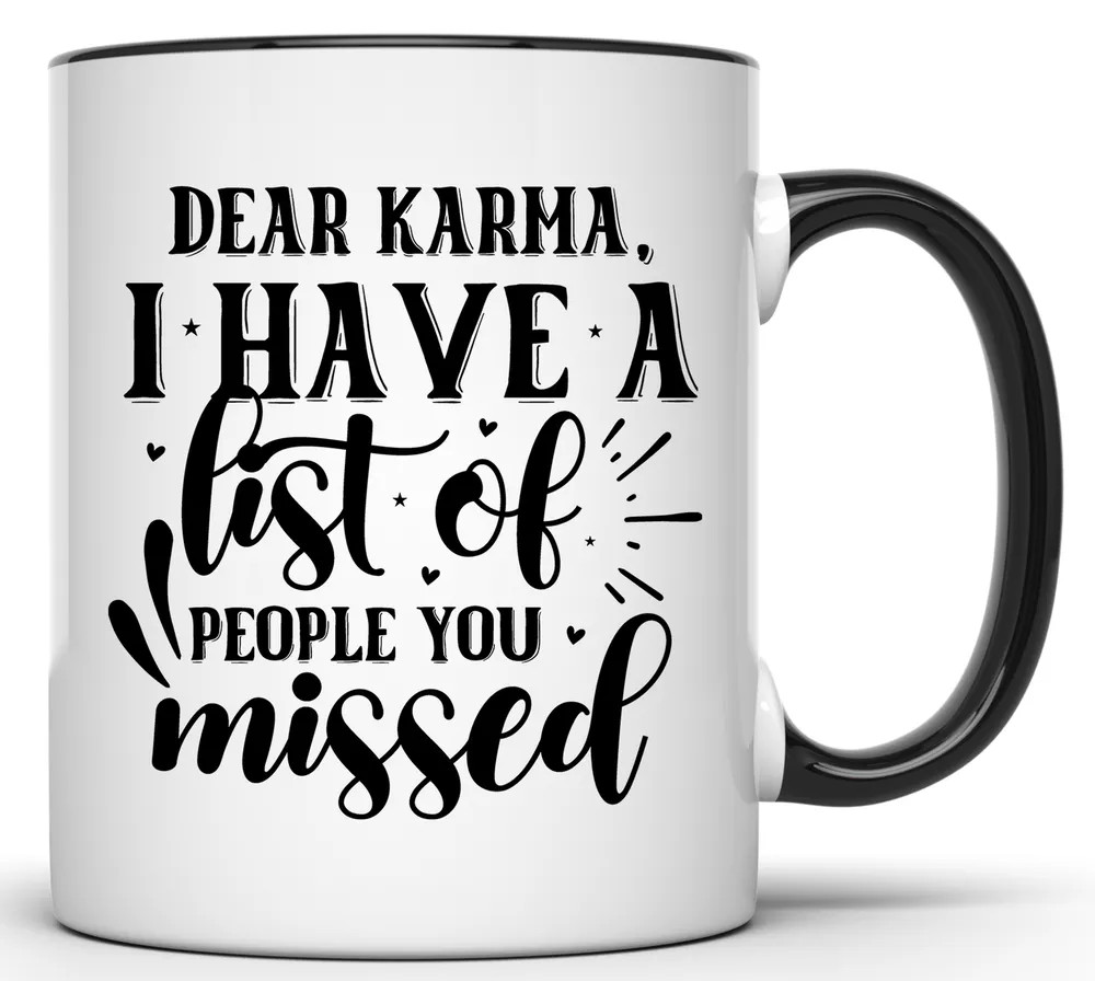 DEAR KARMA I HAVE A LIST OF PEOPLE YOU MISSED SARCASTIC 11 OZ. FUNNY COFFEE MUG
