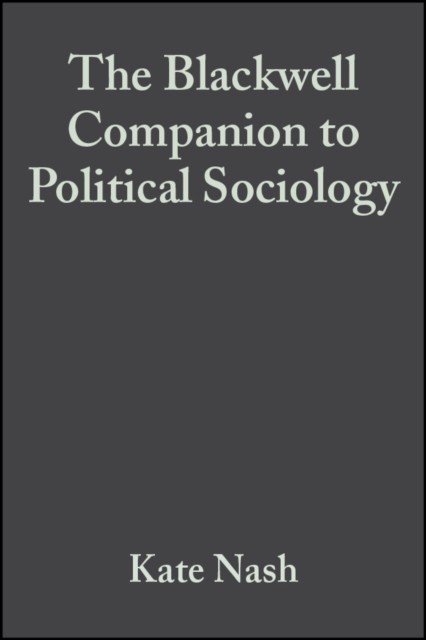 The Blackwelll Companion to Political Sociology Nash Hardback Wiley–Blackwell