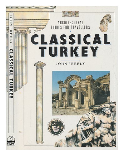 FREELY, JOHN Classical Turkey / John Freely 1990 First Edition Hardcover