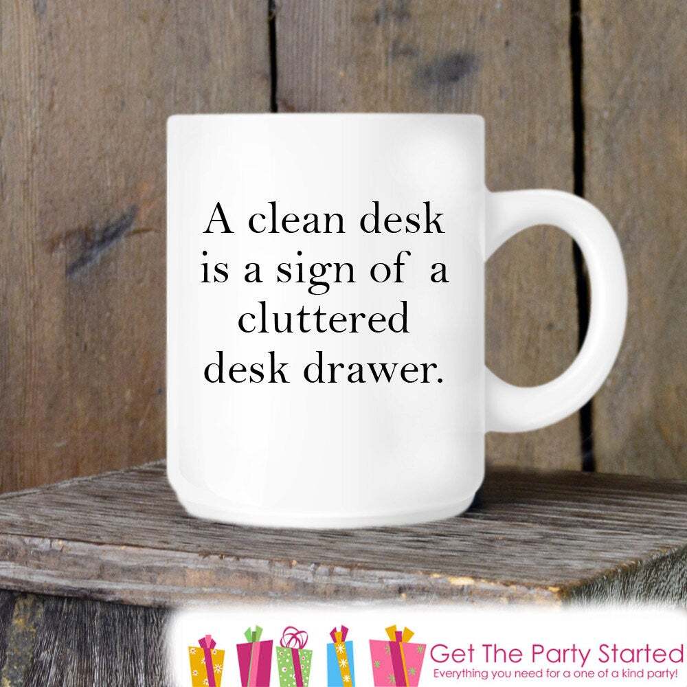 Coffee Mug Clean Desk Cluttered Drawer Novelty Ceramic Mug Humorous Quote Mug
