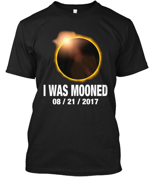 I Was Mooned Solar Eclipse August 2017 Tee T-shirt Made in the USA Size S to 5XL