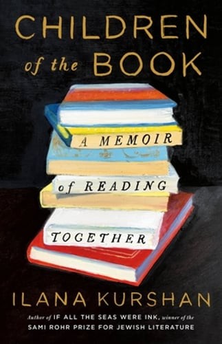 Children of the Book: A Memoir of Reading Together by Ilana Kurshan: New