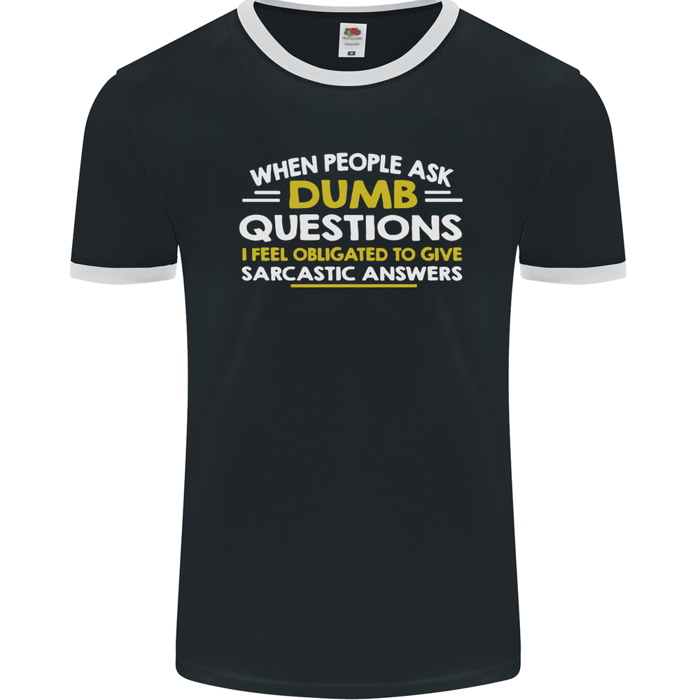 Dumb Question Sarcastic Answer Funny Slogan Mens Ringer T-Shirt FotL